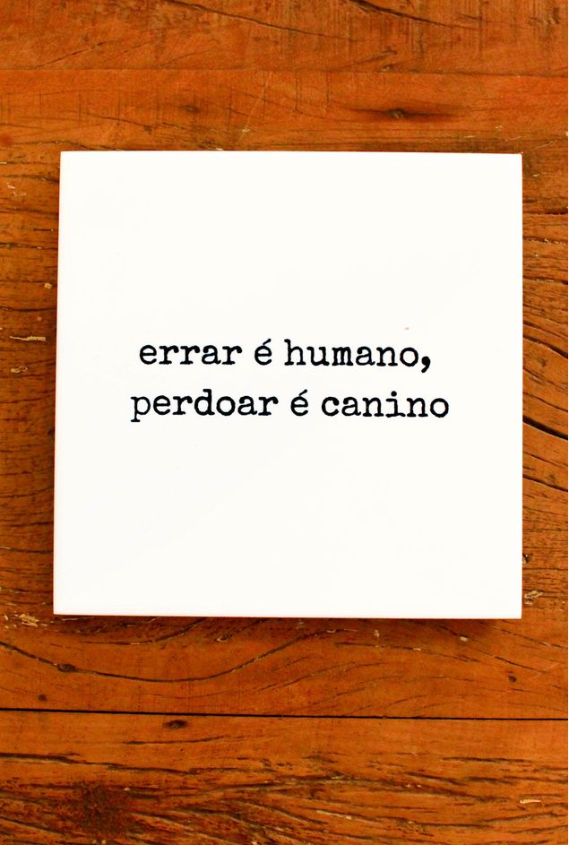 Azulejo Decorativo Errar é Humano Perdoar é Canino Casa Lova